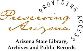 Providing Access Preserving Arizona Arizona State Library, Archives and Public Records